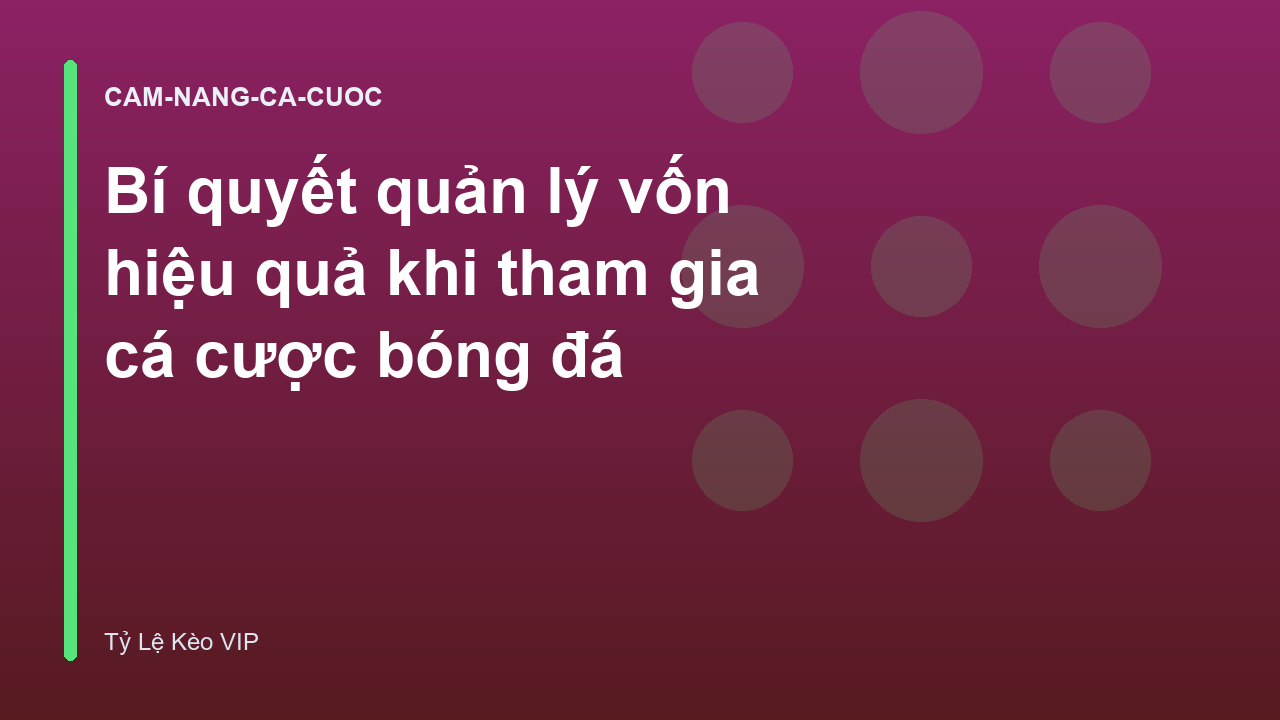 Bí quyết quản lý vốn hiệu quả khi tham gia cá cược bóng đá