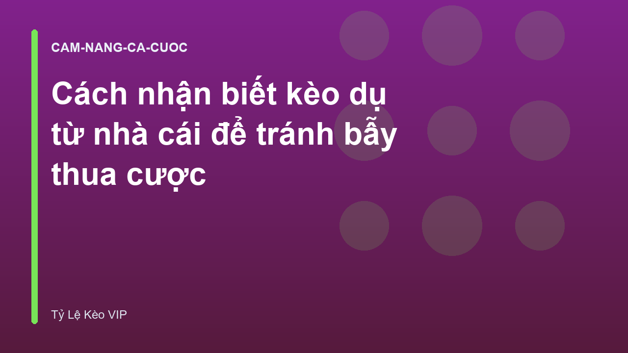 Cách nhận biết kèo dụ từ nhà cái để tránh bẫy thua cược