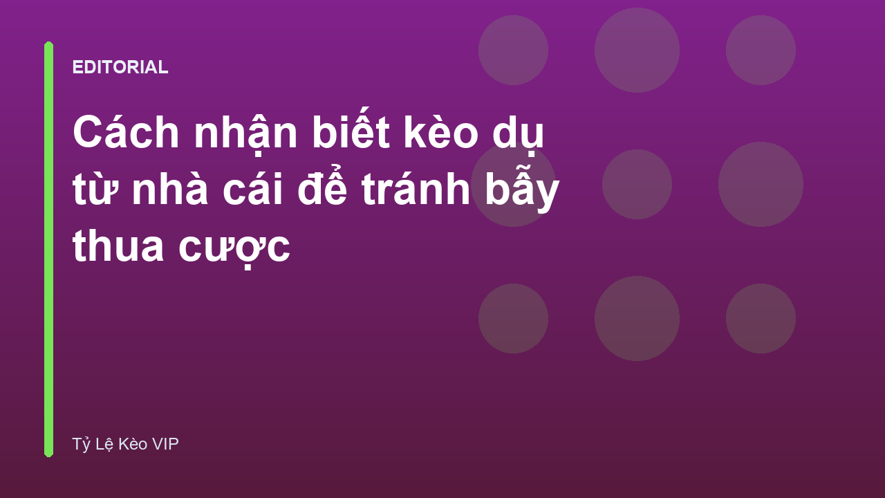 Cách nhận biết kèo dụ từ nhà cái