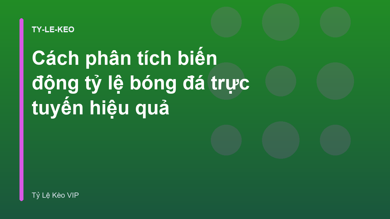 Cách phân tích biến động tỷ lệ bóng đá trực tuyến hiệu quả
