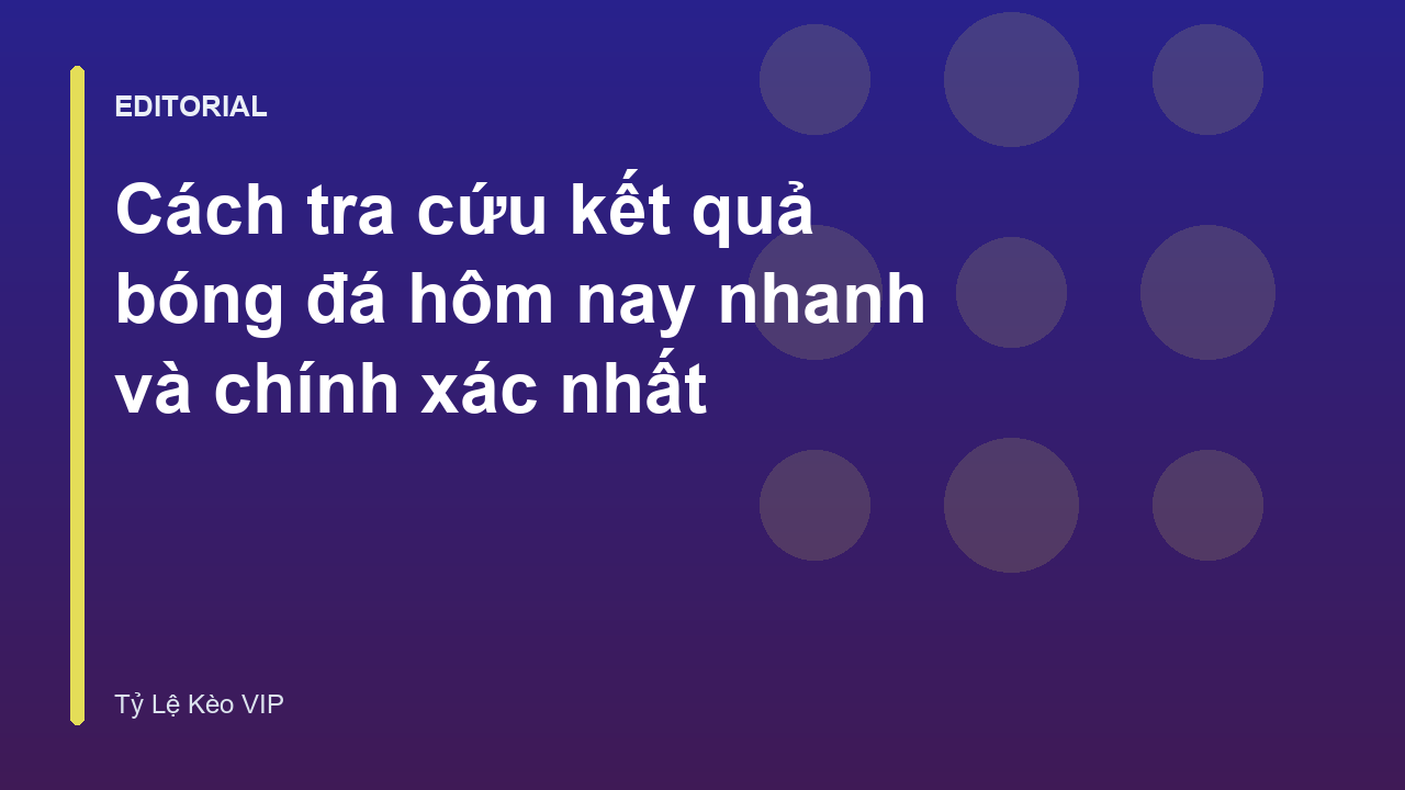 Tra cứu kết quả bóng đá hôm nay trực tuyến