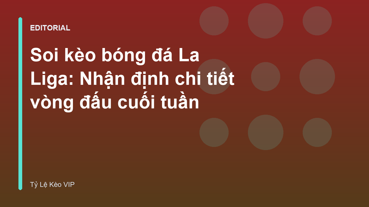 Phân tích soi kèo bóng đá La Liga cuối tuần