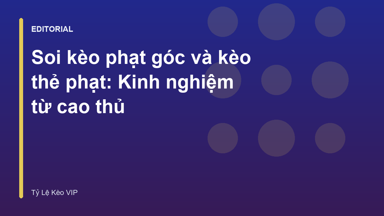 Phân tích kèo phạt góc và thẻ phạt trong bóng đá